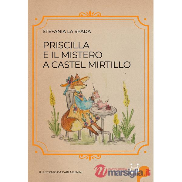 Priscilla e il mistero a castel mirtillo. Ediz. illustrata