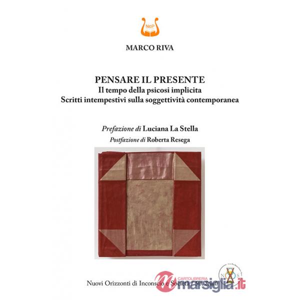Pensare il presente. Il tempo della psicosi implicita. Scritti intempestivi sulla soggettività contemporanea. Nuova ediz.
