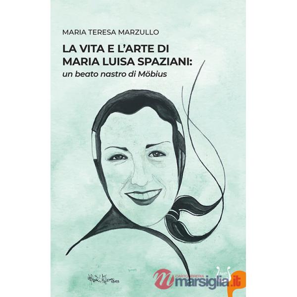 Vita e l'arte di Maria Luisa Spazioni: un beato nastro di Möbius (La)