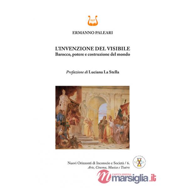 Invenzione del visibile. Barocco, potere e costruzione del mondo. Ediz. illustrata (L')