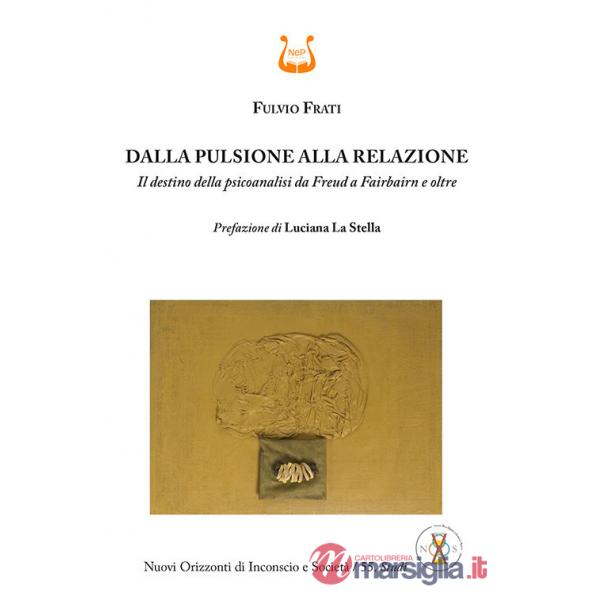 Dalla pulsione alla relazione. Il destino della psicoanalisi da Freud a Fairbairn e oltre