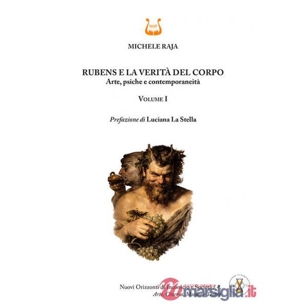 Rubens e la verità del corpo. Arte, psiche e contemporaneità. Vol. 1
