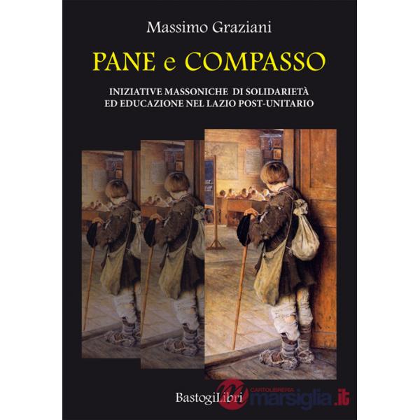 Pane e compasso. Iniziative massoniche di solidarietà ed educazione nel Lazio post-unitario