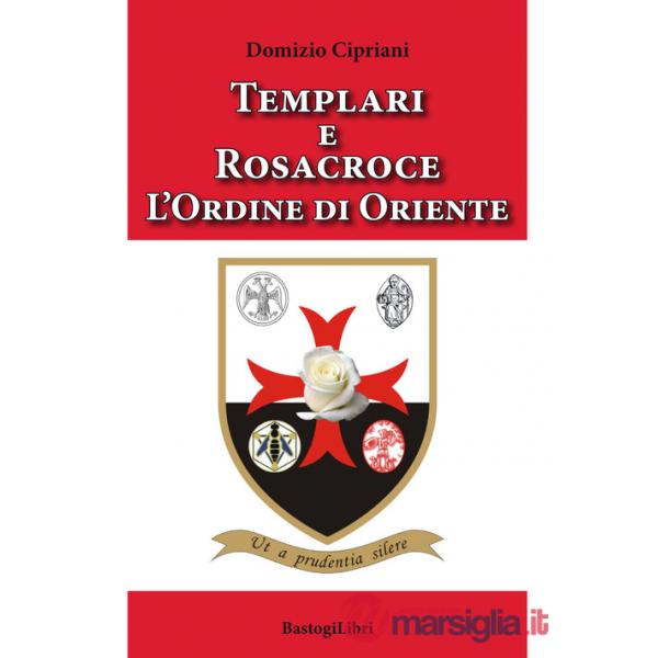 Templari e Rosacroce. L'ordine di Oriente
