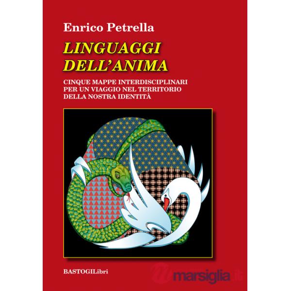 Linguaggi dell'anima. Cinque mappe interdisciplinari per un viaggio nel territorio della nostra identità