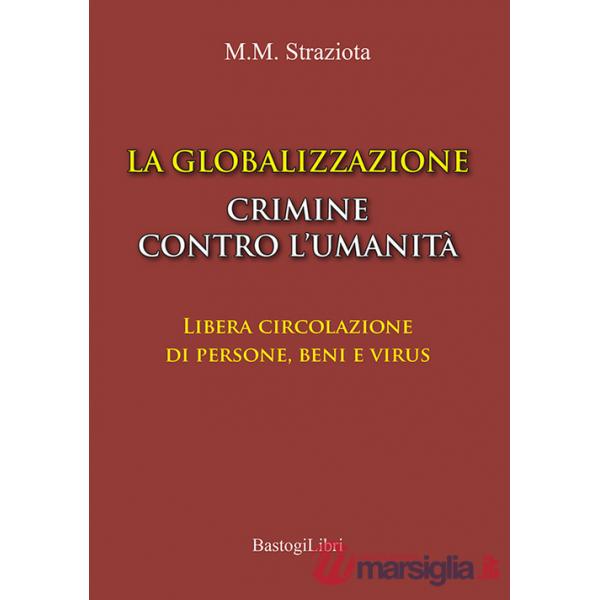 La globalizzazione crimine contro l'umanità. Libera circolazione di persone, beni e virus