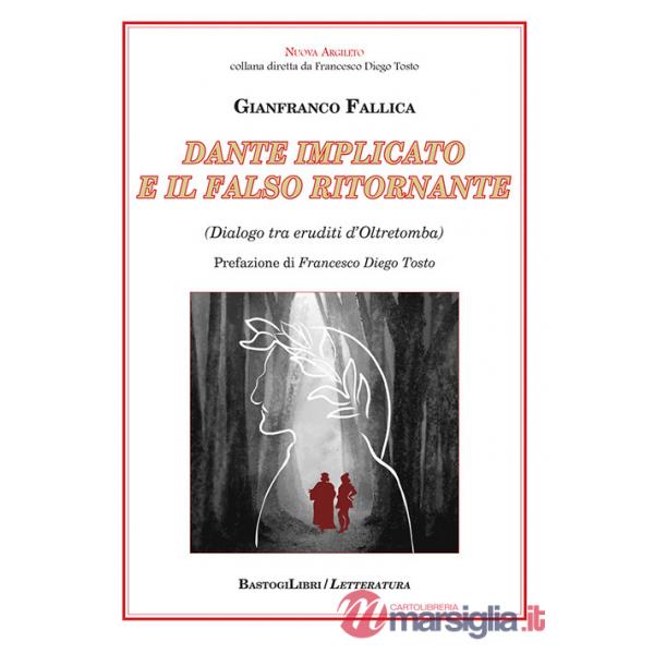 Dante implicato e il falso ritornante. (Dialogo tra eruditi d'Oltretomba)