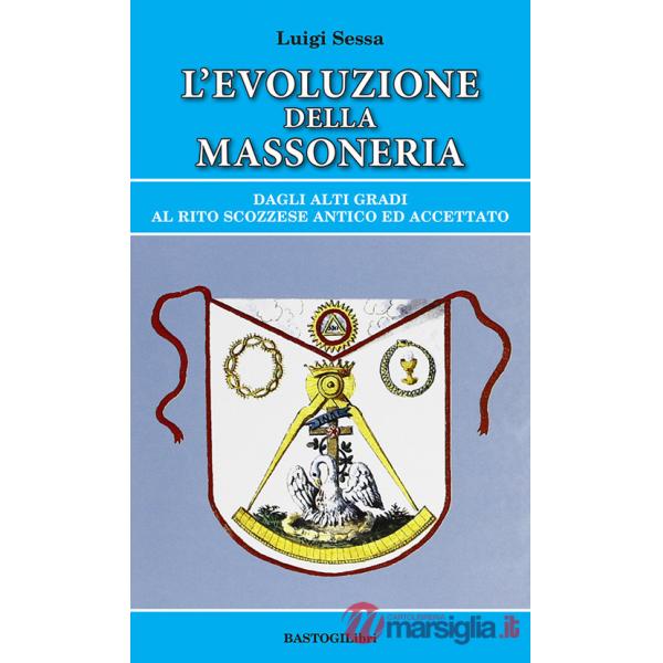 L'evoluzione della massoneria. Dagli alti gradi al rito scozzese antico ed accettato