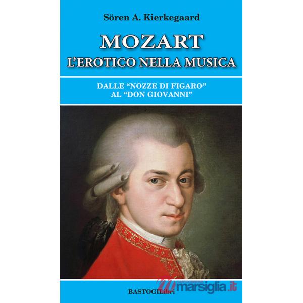 Mozart l'erotico nella musica. Dalle «Nozze di Figaro» al «Don Giovanni»