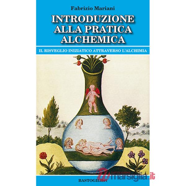 Introduzione alla pratica alchemica. Il risveglio iniziatico attraverso l'alchimia