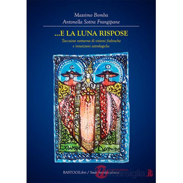...E la Luna rispose. Taccuino notturno di visioni fiabesche e intuizioni astrologiche