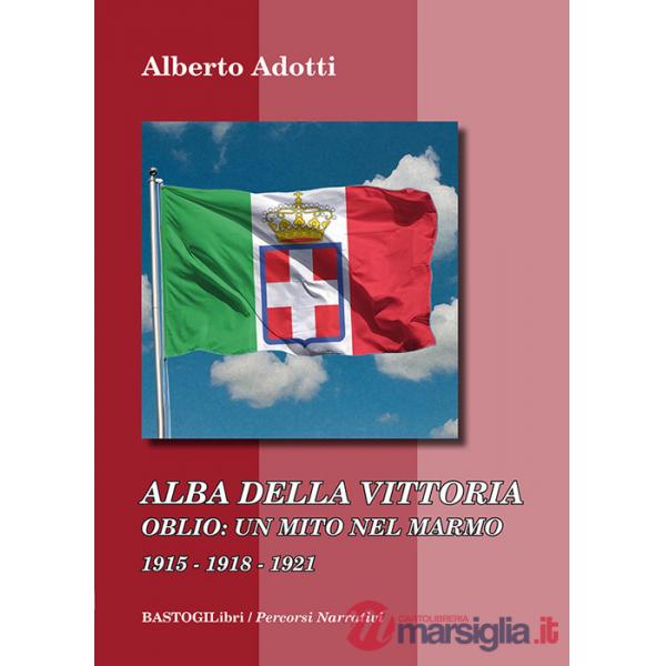 Alba della vittoria. Oblio: un mito nel marmo 1915-1918-1921