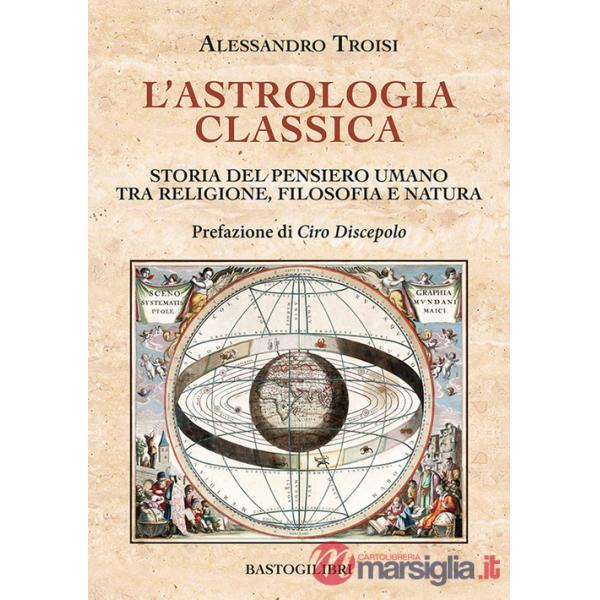 Astrologia classica. Storia del pensiero umano tra religione, filosofia e natura (L')