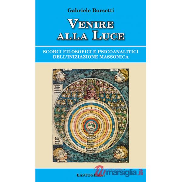Venire alla luce. Scorci filosofici e psicoanalitici dell'iniziazione massonica