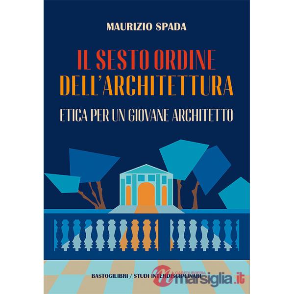 Sesto ordine dell'architettura. Etica per un giovane architetto (Il)