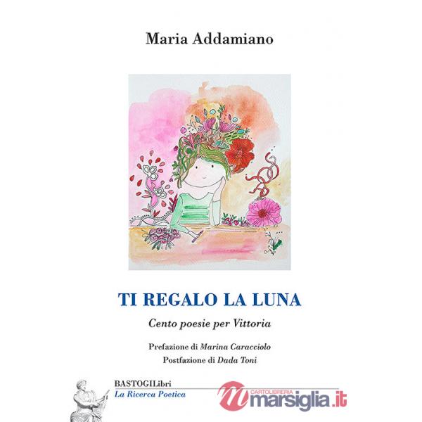 Ti regalo la luna. Cento poesie per Vittoria