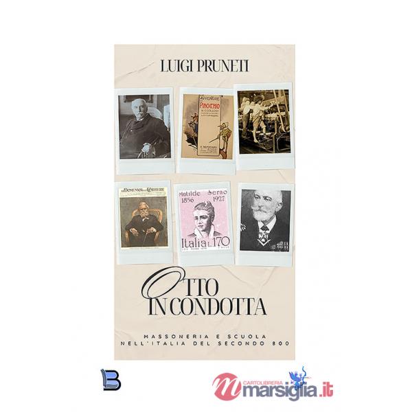 Otto in condotta. Massoneria e scuola nell'Italia del Secondo Ottocento