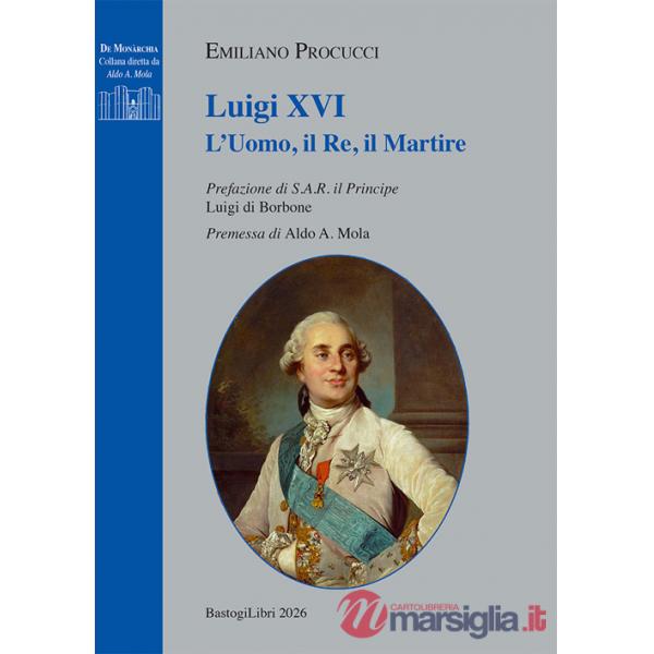 Luigi XVI. L'uomo, il re, il martire
