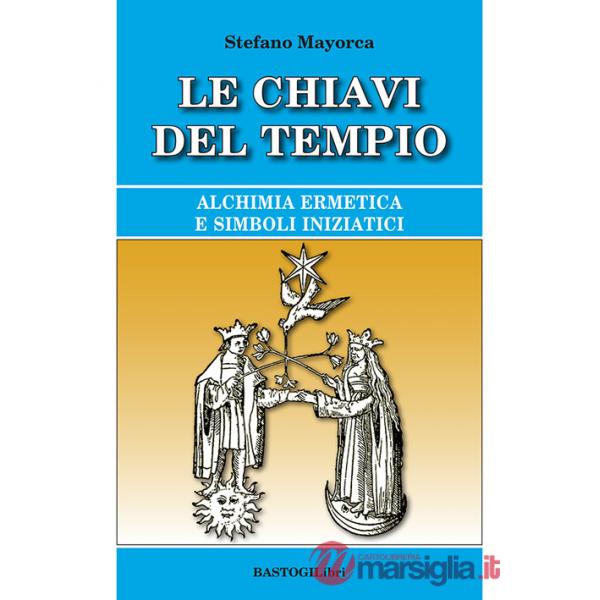 Chiavi del tempio. Alchimia ermetica e simboli iniziatici (Le)