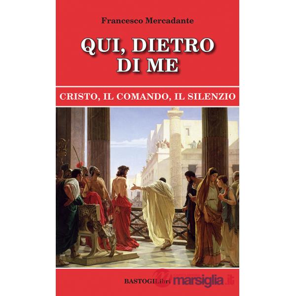 Qui, dietro di me. Cristo, il comando, il silenzio