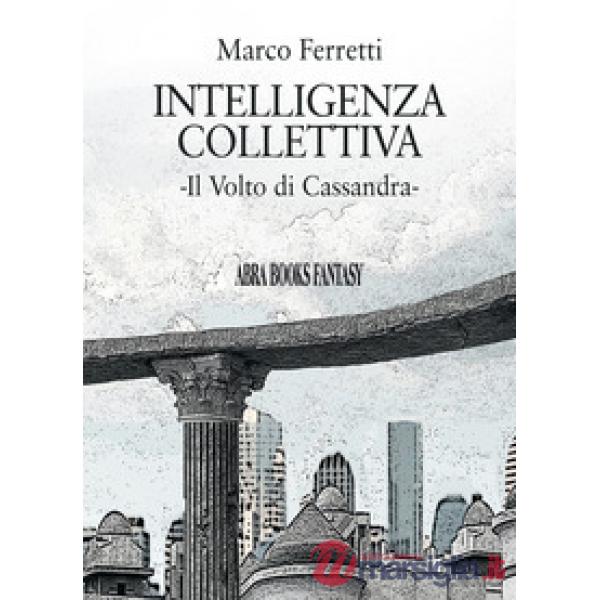 Intelligenza collettiva. Il volto di Cassandra