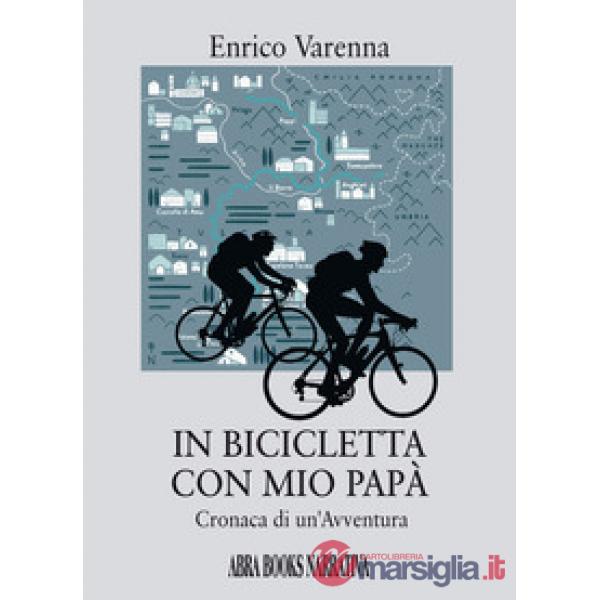 In bicicletta con mio papà. Cronaca di un'avventura