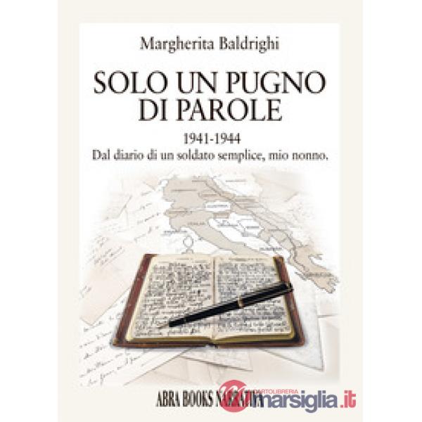 Un pugno di parole. 1941-1944 dal diario di un soldato semplice, mio nonno