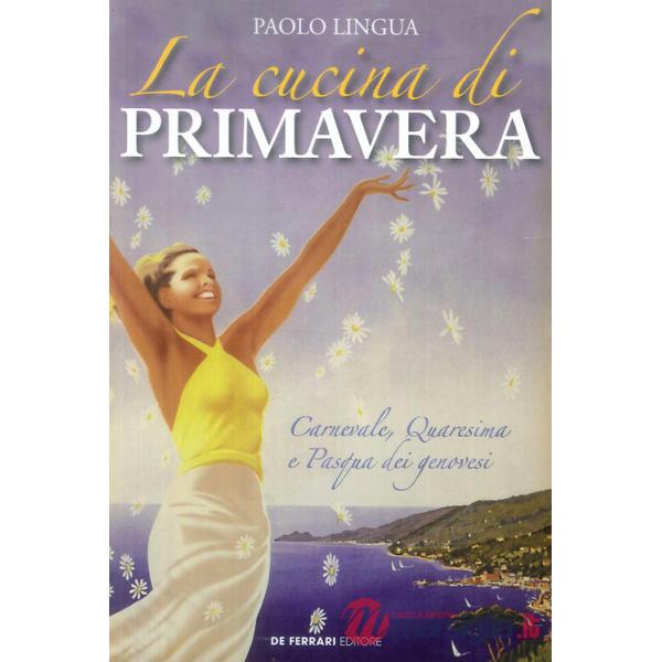 La cucina di primavera. Carnevale, Quaresima e Pasqua dei genovesi