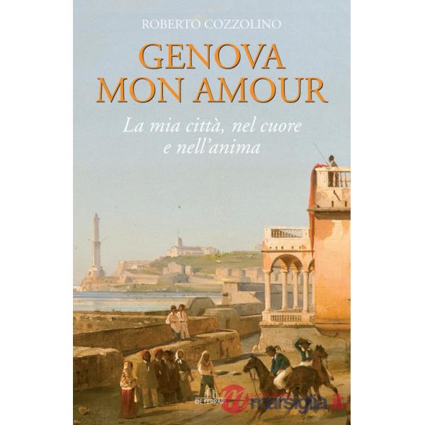 Genova mon amour. La mia città, nel cuore e nell'anima