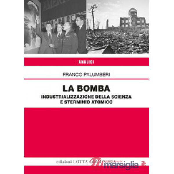 La Bomba. Industrializzazione della scienza e sterminio atomico