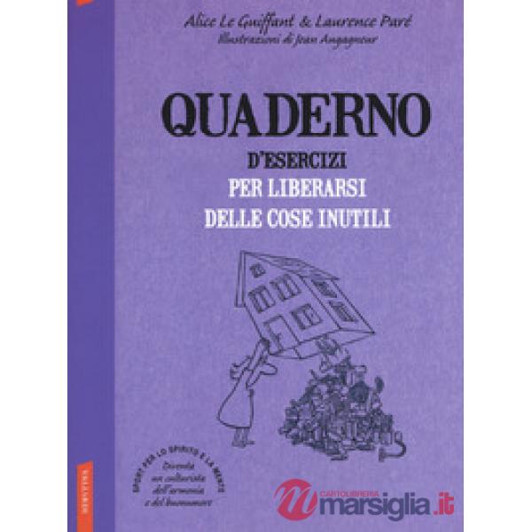 Quaderno d'esercizi per liberarsi delle cose inutili. Nuova ediz.