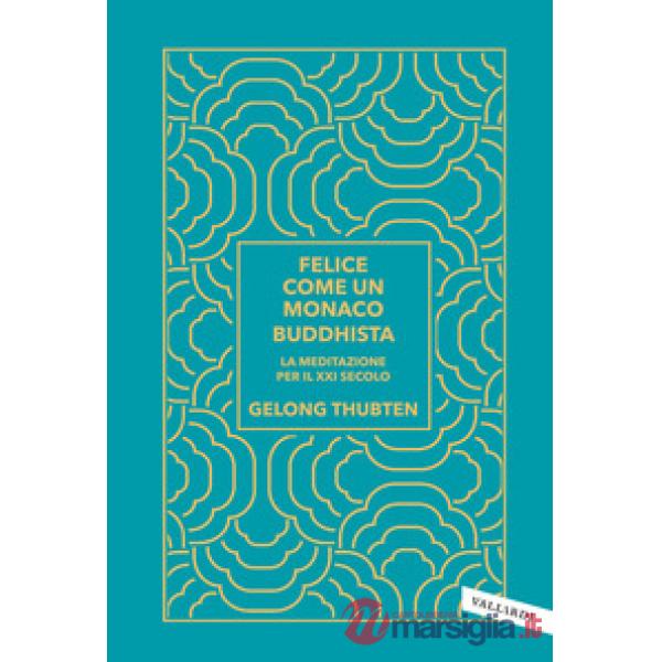 Felice come un monaco buddhista. La meditazione per il XXI secolo