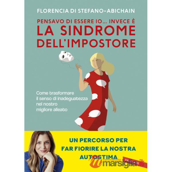 Pensavo di essere io... invece è la Sindrome dell'Impostore. Come trasformare il senso di inadeguatezza nel nostro migliore alle