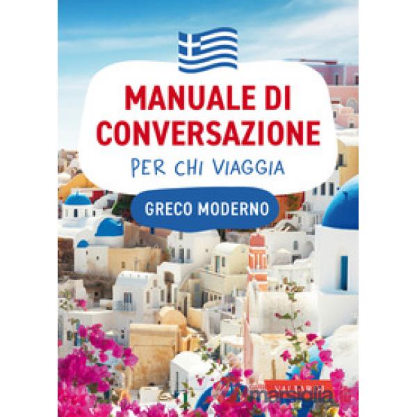 Greco moderno. Manuale di conversazione per chi viaggia