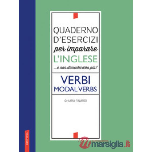 Quaderno d'esercizi per imparare l'inglese ...e non dimenticarlo più! Verbi. Modal verbs