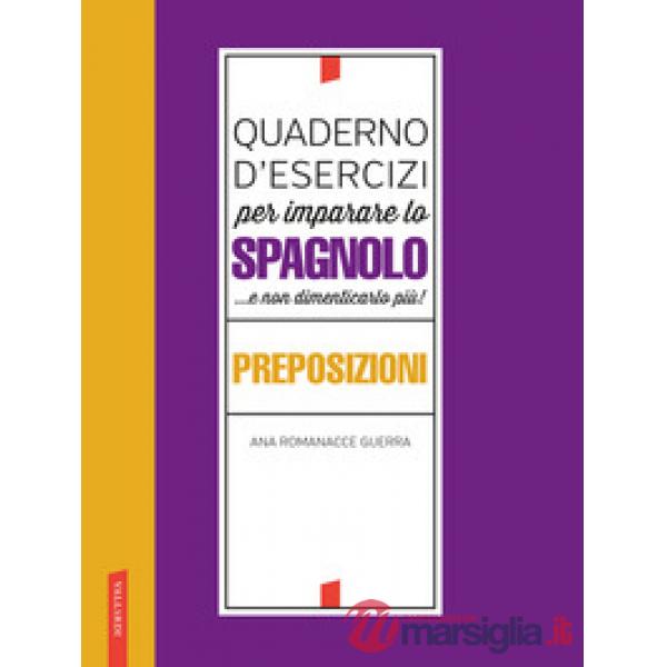Quaderno d'esercizi per imparare lo spagnolo ...e non dimenticarlo più! Preposizioni