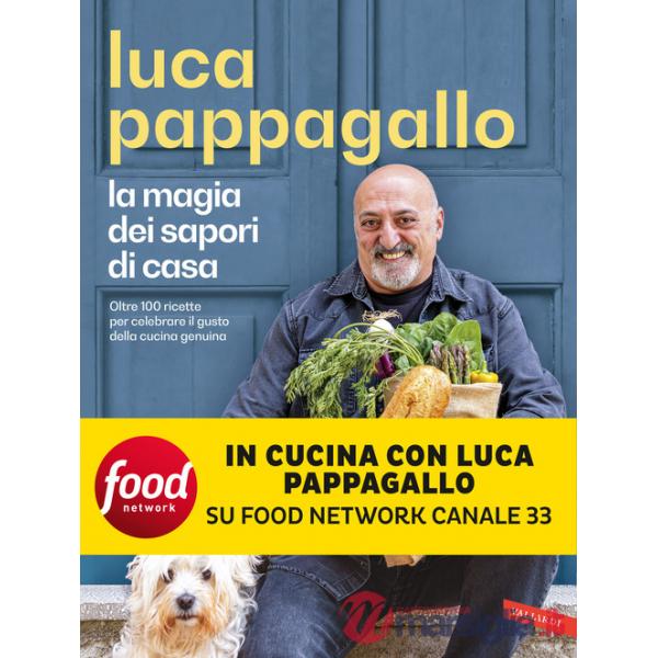 Magia dei sapori di casa. Oltre 100 ricette per celebrare il gusto della cucina genuina (La)