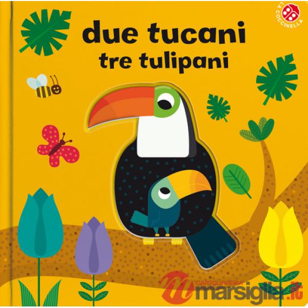 Due tucani tre tulipani. Ediz. a colori