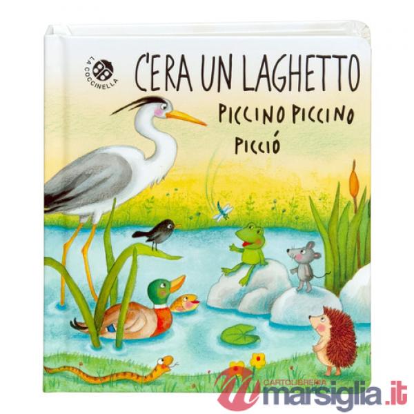 C'era un laghetto piccino piccino picciò. Ediz. a colori
