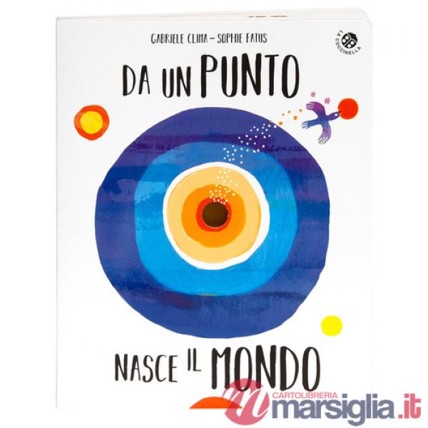 Da un punto nasce il mondo. Ediz. illustrata