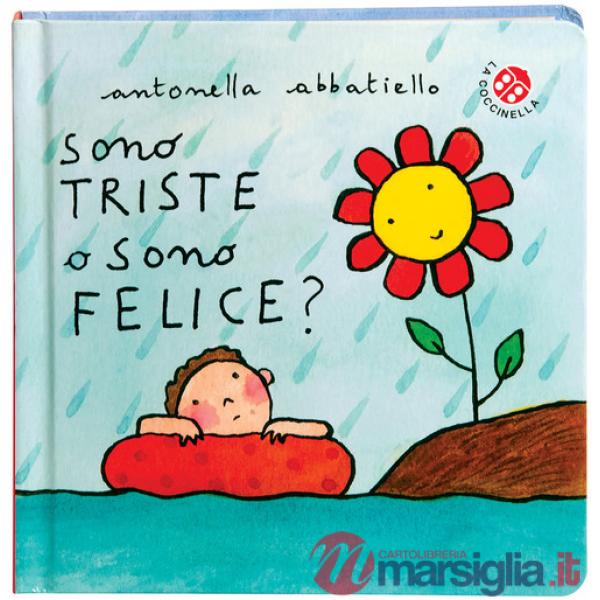 Sono triste o sono felice? Ediz. a colori