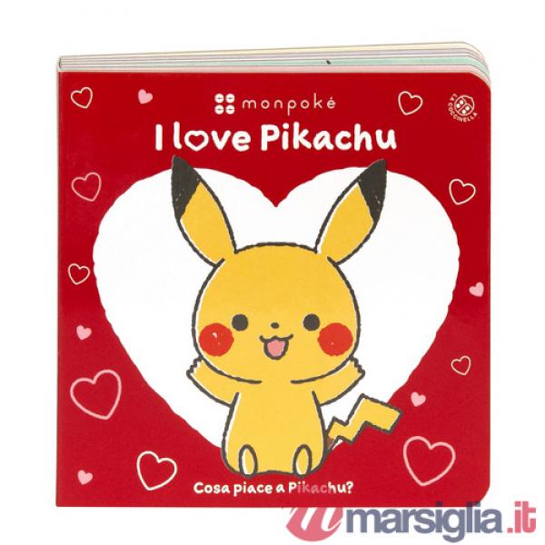 I love Pikachu. Cosa piace a Pikachu? Monpokè. Ediz. a colori