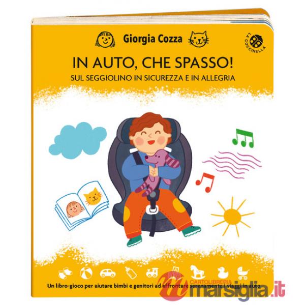 In auto, che spasso! Sul seggiolino in sicurezza e in allegria. Ediz. illustrata
