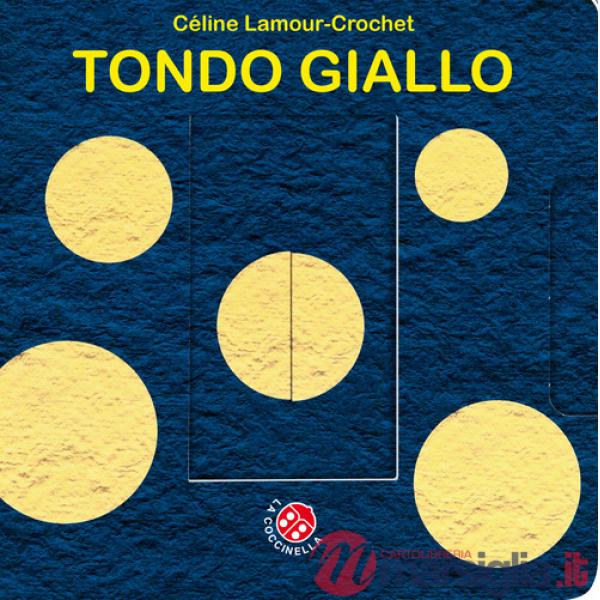 Tondo giallo. Un libro animato che si trasforma! Ediz. a colori