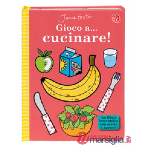 Gioco a... cucinare! Ediz. a colori