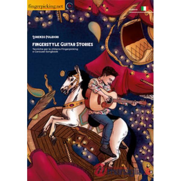 Fingerstyle Guitar Stories. Tecniche per la chitarra Fingerpicking e Carousel Songbook