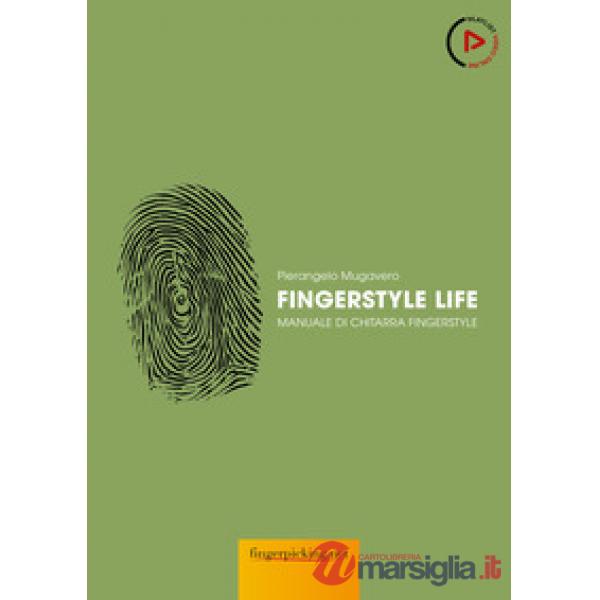 Fingerstyle life. Manuale di chitarra fingerstyle