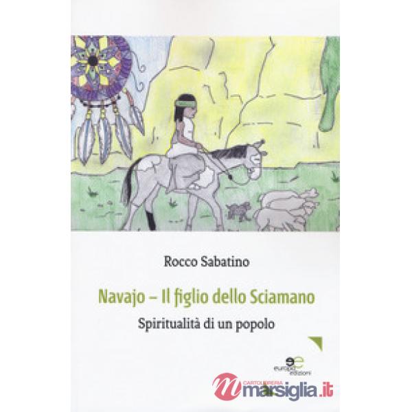 Navajo. Il figlio dello sciamano. Spiritualità di un popolo