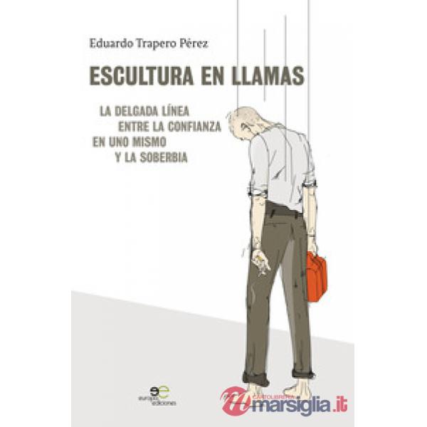 Escultura en llamas. La delgada línea entre la confianza en uno mismo y la soberbia