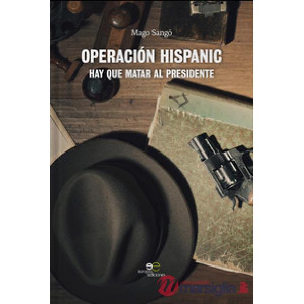 Operación hispanic. Hay que matar al presidente